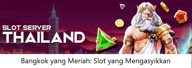 Bangkok yang Meriah: Slot yang Mengasyikkan